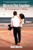 We're In This Together: A Caregiver's Story 098466324X Book Cover