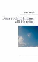 Denn auch im Himmel will ich reiten 3842306725 Book Cover