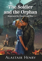 The Soldier and the Orphan: Separated by Church and War 1778156711 Book Cover