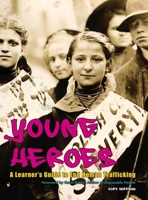 Young Heroes: A Learner's Guide to End Human Trafficking 0990707601 Book Cover