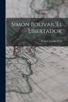 Simon Bolivar 'El Libertador' 1016794061 Book Cover