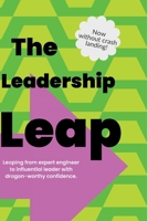 The Leadership Leap: Now Without Crash Landings 1326378090 Book Cover