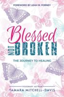 Blessed Not Broken: The Journey to Healing 1732827060 Book Cover