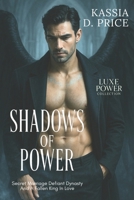 Shadows of Power: Secret Marriage Defiant Dynasty And A Fallen King In Love (Luxe Power Collection) B0GF7GXWWL Book Cover