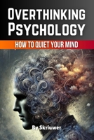 Overthinking Psychology Book: How to Quiet Your Mind and Find Focus 3759890865 Book Cover