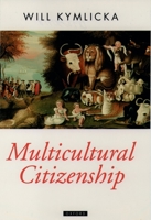 Multicultural Citizenship: A Liberal Theory of Minority Rights (Oxford Political Theory) 0198290918 Book Cover