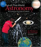 Out-of-This-World Astronomy: 50 Amazing Activities & Projects 1579906753 Book Cover