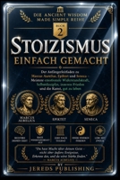 STOIZISMUS EINFACH GEMACHT: Der Anfängerleitfaden zu Marcus Aurelius, Epiktet und Seneca – Meistere emotionale Widerstandskraft, Selbstdisziplin, ... und die Kunst, gut zu leben (German Edition) B0H4CMWHTM Book Cover