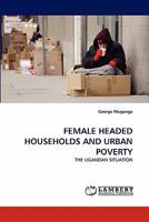 FEMALE HEADED HOUSEHOLDS AND URBAN POVERTY: THE UGANDAN SITUATION 3844390359 Book Cover