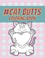 Cat Butts Coloring books: A Hilarious Coloring Gift for Adult Coloring book for Cat lovers B091W9WL2J Book Cover