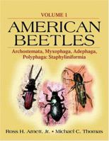 American Beetles, Volume I: Archostemata, Myxophaga, Adephaga, Polyphaga: Staphyliniformia 0849319250 Book Cover