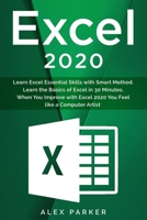 Excel 2020: Learn Excel Essential Skills with Smart Method. Learn the Basics of Excel in 30 Minutes. When You Improve with Excel 2020 You Feel like a Computer Artist B08FP2PVVP Book Cover