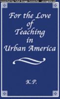 For the Love of Teaching in Urban America 1589093232 Book Cover