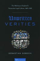 Unwritten Verities: The Making of England's Vernacular Legal Culture, 1463-1549 0268041458 Book Cover