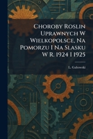 Choroby Roslin Uprawnych W Wielkopolsce, Na Pomorzu I Na Slasku W R. 1924 I 1925 (Polish Edition) 1025547195 Book Cover
