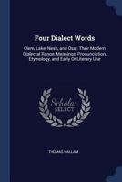 Four Dialect Words: Clem, Lake, Nesh, and Oss: Their Modern Dialectal Range, Meanings, Pronunciation, Etymology, and Early or Literary Use 1164650467 Book Cover