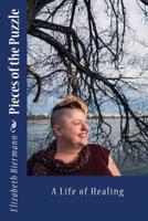 Pieces of the Puzzle: A Life of Healing 1511438509 Book Cover