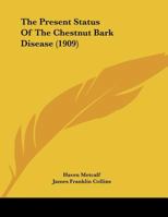 The Present Status Of The Chestnut Bark Disease 1346579385 Book Cover