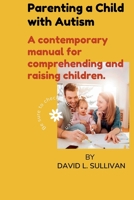 Parenting a Child with Autism: A contemporary manual for comprehending and raising children B0BVNYH96N Book Cover