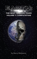 Earth: The Next Trillion Years: Volume 1: Computation 1687801207 Book Cover