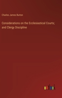 Considerations on the Ecclesiastical Courts; and Clergy Discipline 3385363152 Book Cover