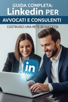 Linkedin strategico per avvocati, consulenti e professionisti : costruisci la tua rete professionale online: La Guida Definitiva per Dominare la ... Esplodere la Tua Carriera! (Italian Edition) B0FBL4V5Z4 Book Cover