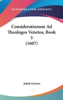 Considerationum Ad Theologos Venetos, Book 3 (1607) 112018147X Book Cover