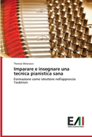 Imparare e insegnare una tecnica pianistica sana: Formazione come istruttore nell'approccio Taubman 6202088249 Book Cover