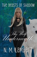 The Wolf Underneath (The Beasts of Shadow) 1963062000 Book Cover