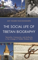 The Social Life of Tibetan Biography: Textuality, Community, and Authority in the Lineage of Tokden Shakya Shri 0739165194 Book Cover