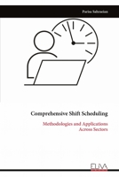 Comprehensive Shift Scheduling: Methodologies and Applications Across Sectors 1636486991 Book Cover
