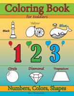 Coloring Books for Toddlers: Numbers Colors & Shapes: Early Learning, Children Activity and Relaxation Books for Toddlers, Ages 2-4 1077685076 Book Cover