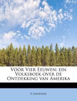 Vóór Vier Eeuwen; ein Volksboek over de Ontdekking van Amerika 1241269157 Book Cover