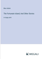 The Fortunate Island; And Other Stories: in large print 3368373404 Book Cover