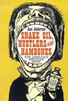 Snake Oil, Hustlers and Hambones: The American Medicine Show 0786422289 Book Cover