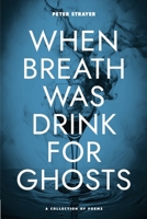 When Breath Was Drink For Ghosts B0F2LG73MW Book Cover
