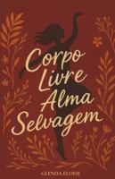 Corpo Livre, Alma Selvagem (Portuguese Edition) 6501602173 Book Cover