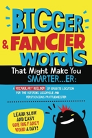 Bigger & Fancier Words That Might Make You Smarter…er: A VOCABULARY BUILDER of Erudite Locution for the Aspiring Logophile and Perspicacious ... Fancy Words That Might Make You SMARTER...ER) 1959209442 Book Cover