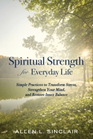 Spiritual Strength for Everyday Life: Simple Practices to Transform Stress, Strengthen Your Mind, and Restore Inner Balance B0GQZKM88L Book Cover