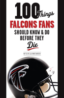 100 Things Falcons Fans Should Know & Do Before They Die 1600787258 Book Cover
