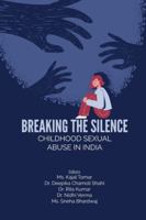 BREAKING THE SILENCE: CHILDHOOD SEXUAL ABUSE IN INDIA 9358799706 Book Cover