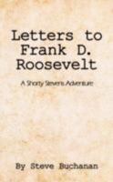 Letters to Frank D. Roosevelt: A Shorty Stevens Adventure 1434366316 Book Cover