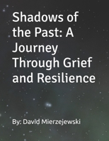 Shadows of the Past: A Journey Through Grief and Resilience B0DPJR3TSV Book Cover