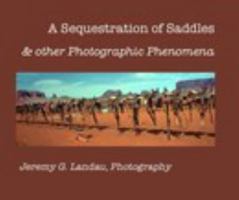 A Sequestration of Saddles & other Photographic Phenomena 1320058337 Book Cover