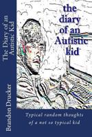 Diary of an Autistic Kid: Typical random thoughts of a not so typical kid 1494309521 Book Cover