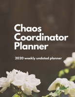 Chaos Coordinator Planner: 2020 Undated Weekly Planner.: Weekly & Monthly Planner, Organizer & Goal Tracker Organized Chaos Planner 2020 1708511040 Book Cover