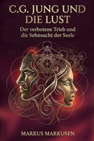 C.G. Jung und die Lust: Der verbotene Trieb und die Sehnsucht der Seele (C. G. Jung Sammlung) (German Edition) B0GQ3T3ZNG Book Cover