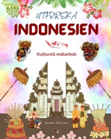 Utforska Indonesien - Kulturell målarbok - Klassisk och modern kreativ design av indonesiska symboler: Forntida och modernt Indonesien blandas i en fantastisk målarbok B0C9LFT64W Book Cover