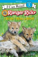 Ranger Rick: I Wish I Was a Wolf 0062432192 Book Cover