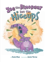 Zoe the Dinosaur Has the Hiccups 1643435728 Book Cover